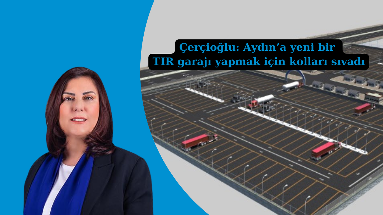 Çerçioğlu’ndan Yeni Proje: Otogar Arkasına Tır Garajı
