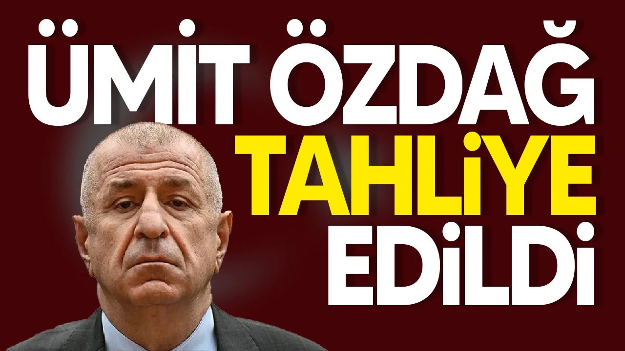 Ümit Özdağ tahliye edildi